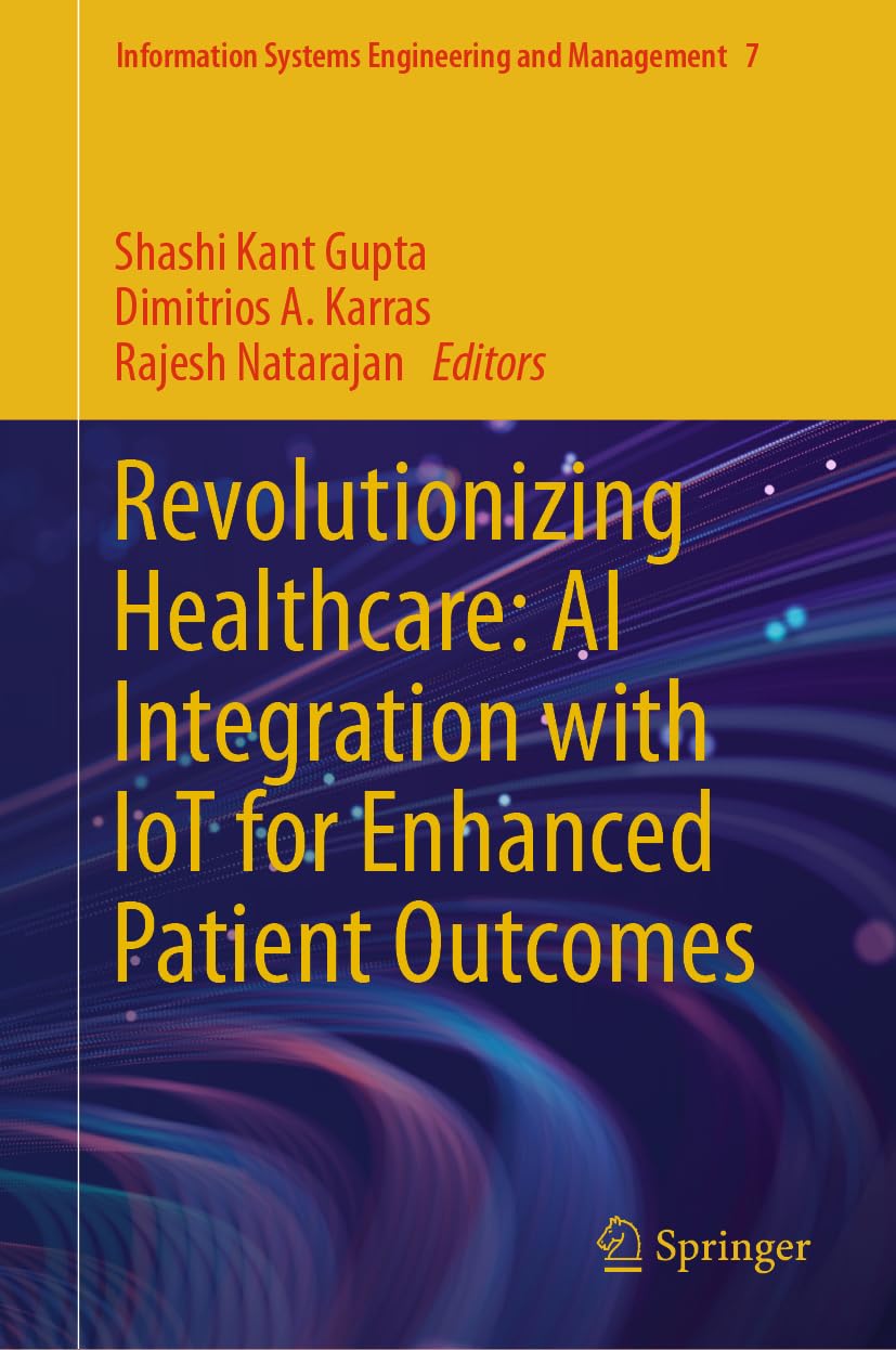 Revolutionizing Healthcare: AI Integration with IoT for Enhanced Patient Outcomes (Information Systems Engineering and Management, 7, Band 7)