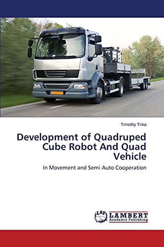 Development of Quadruped Cube Robot And Quad Vehicle: In Movement and Semi Auto Cooperation