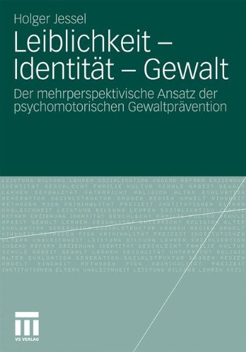 Leiblichkeit - Identität - Gewalt: Der mehrperspektivische Ansatz der psychomotorischen Gewaltprävention (German Edition)