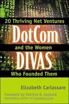 Dotcom Divas: E-Business Insights from the Visionary Women Founders of 20 Net Ventures