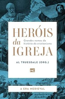 Heróis da Igreja - Vol. 2 - A Era Medieval: Grandes nomes da história do cristianismo