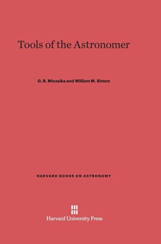 Tools of the Astronomer (Harvard Books on Astronomy, Band 1)