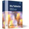 Die Tablette: Handbuch der Entwicklung, Herstellung und Qualitätssicherung