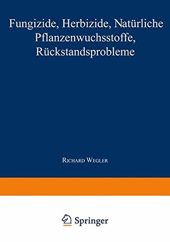 Fungizide · Herbizide · Natürliche Pflanzenwuchsstoffe Rückstandsprobleme (Chemie der Pflanzenschutz- und Schädlingsbekämpfungsmittel, Band 2)