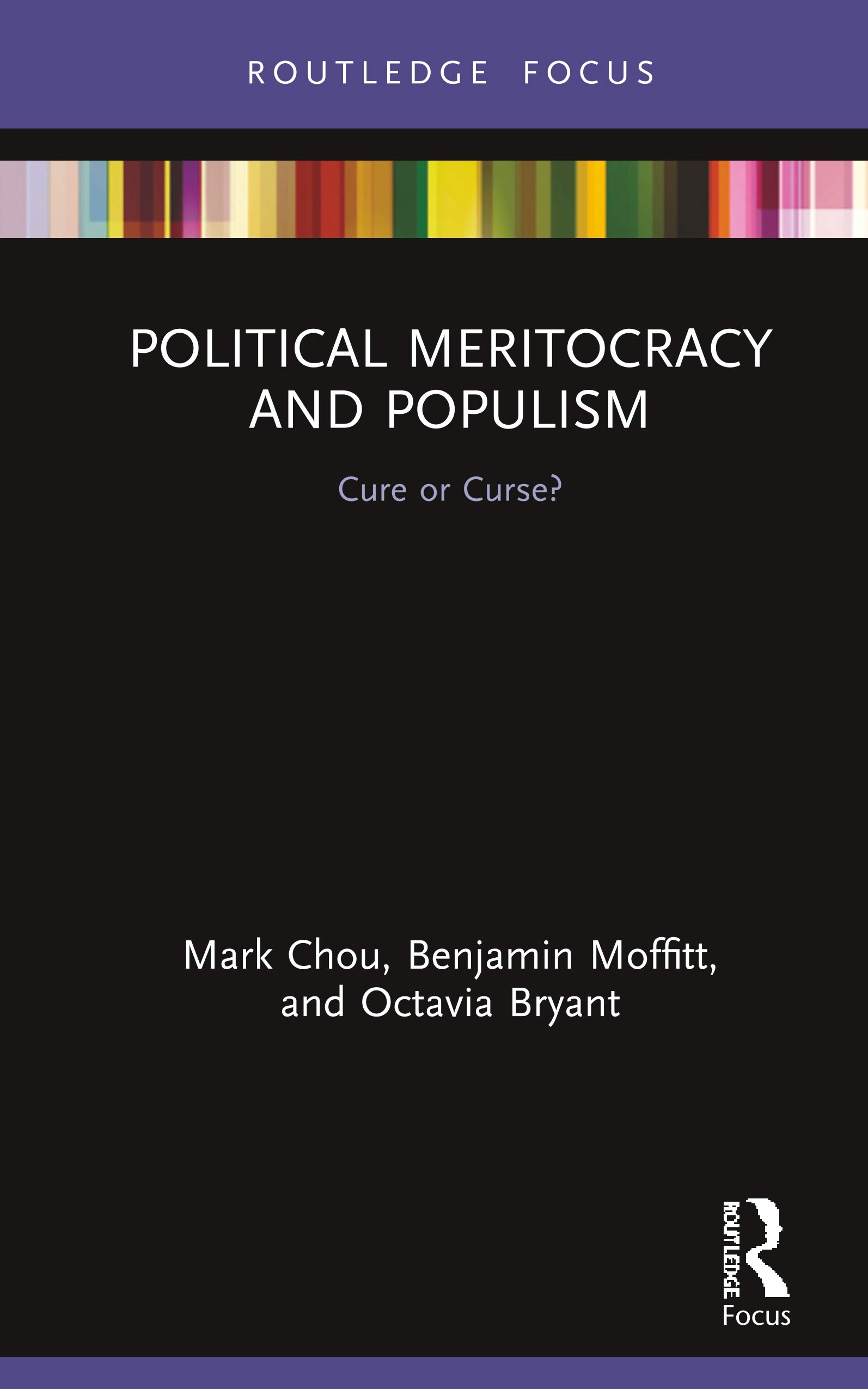 Political Meritocracy and Populism: Cure or Curse? (Routledge Studies in Anti-politics and Democratic Crisis)