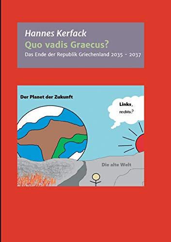 Quo vadis Graecus?: Das Ende der Republik Griechenland von 2035 bis 2037 (Fiktive Narrationen)