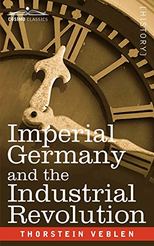 Imperial Germany and the Industrial Revolution (Cosimo Classics History)