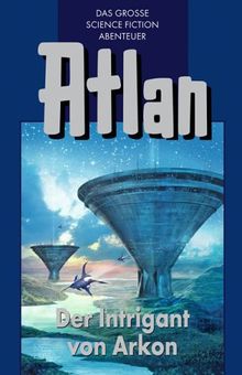 Atlan-Zeitabenteuer: Atlan 32. Der Intrigant von Arkon: BD 32