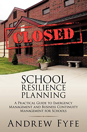 School Resilience Planning: A Practical Guide to Emergency Management and Business Continuity Management for Schools