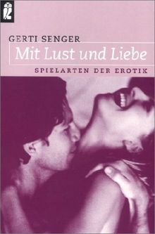 Mit Lust und Liebe. Spielarten der Erotik.