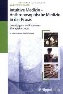 Intuitive Medizin - Anthroposphische Medizin in der Praxis: Grundlagen-Indikationen-Therapiekonzepte