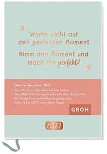 Warte nicht auf den perfekten Moment. Nimm den Moment und mach ihn perfekt. 2022: Terminplaner a6 mit Wochenansicht, Ferienterminen, Jahresübersichten 2022/2023 und Mondphasen