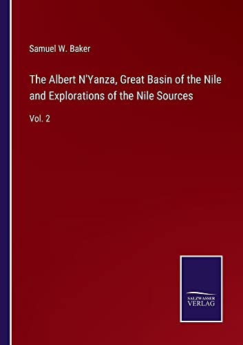 The Albert N'Yanza, Great Basin of the Nile and Explorations of the Nile Sources: Vol. 2