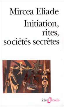 Initiation, rites, sociétés secrètes : naissances mystiques : essai sur quelques types d'initiation