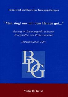 "Man singt nur mit dem Herzen gut...". Gesang im Spannungsfeld zwischen Alltagskultur und Professionalität. Dokumentation 2001