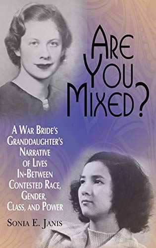 Are You Mixed? A War Bride's Granddaughter's Narrative of Lives In-Between Contested Race, Gender, Class, and Power (HC) (Research for Social Justice: Personal~passionate~participatory)