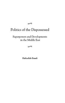Politics of the Dispossessed: Superpowers and Developments in the Middle East
