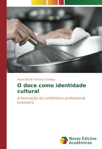 O doce como identidade cultural: A formação do confeiteiro profissional brasileiro