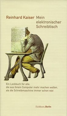 Mein elektronischer Schreibtisch: Ein Lockbuch für alle, die aus ihrem Computer mehr machen wollen, als die Schreibmaschine immer schon war