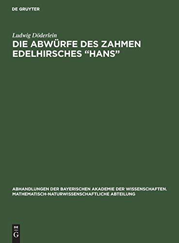 Die Abwürfe des zahmen Edelhirsches “Hans” (Abhandlungen der Bayerischen Akademie der Wissenschaften. Mathematisch-Naturwissenschaftliche Abteilung, 31, 3, Band 31)