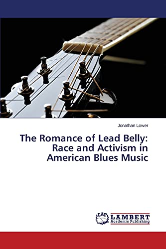 The Romance of Lead Belly: Race and Activism in American Blues Music