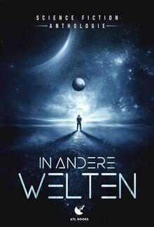 In andere Welten: Science-Fiction-Anthologie