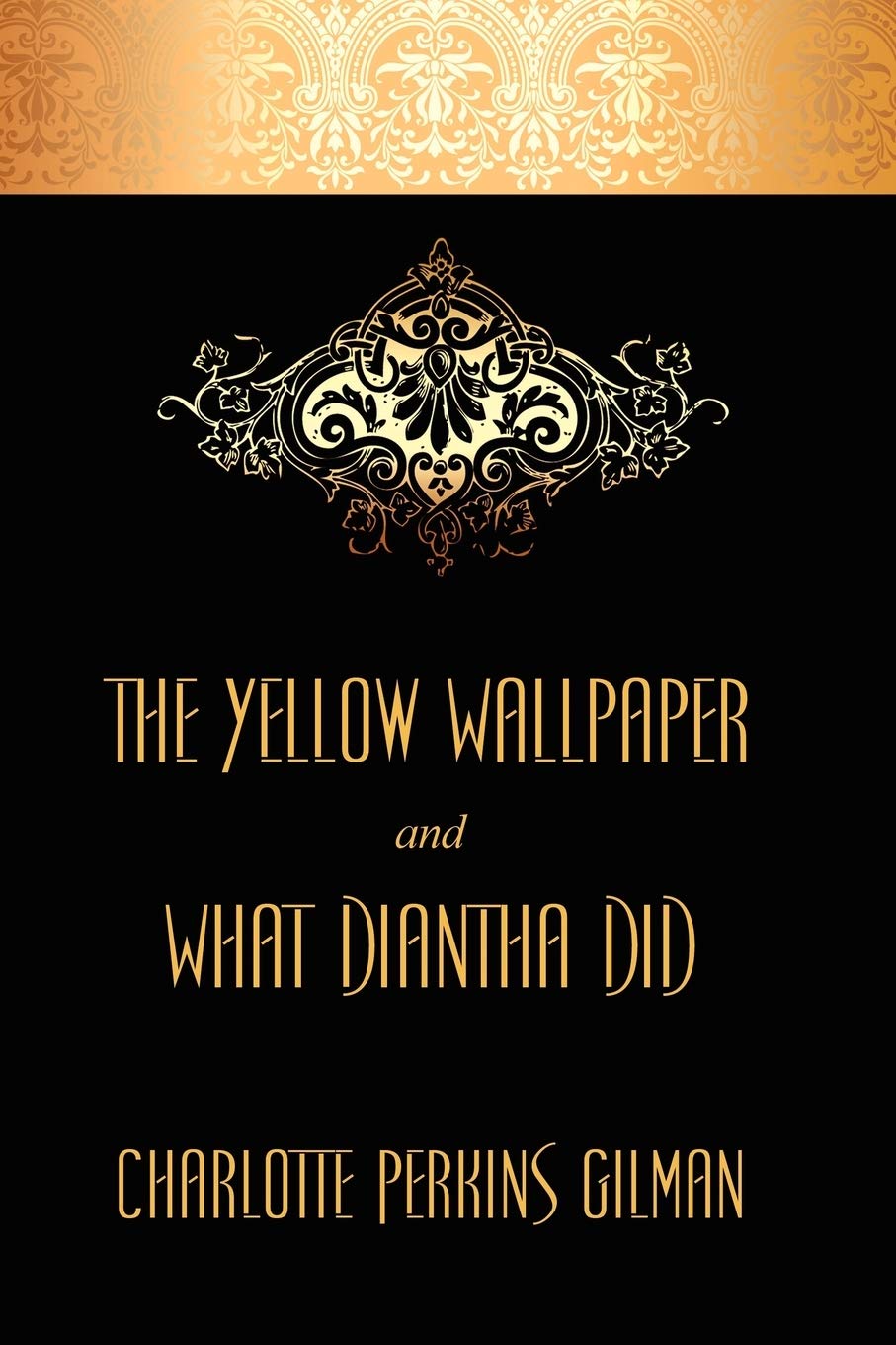 The Yellow Wallpaper and What Diantha Did: Two Classic Stories
