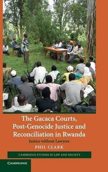 The Gacaca Courts, Post-Genocide Justice and Reconciliation in Rwanda: Justice without Lawyers (Cambridge Studies in Law and Society)