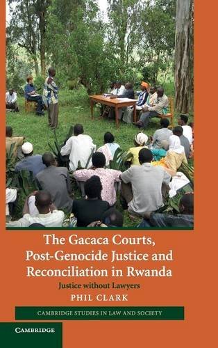The Gacaca Courts, Post-Genocide Justice and Reconciliation in Rwanda: Justice without Lawyers (Cambridge Studies in Law and Society)