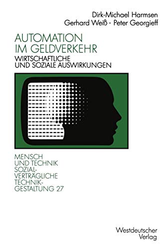 Automation im Geldverkehr: Wirtschaftliche Und Soziale Auswirkungen (Sozialvertragliche Technikgestaltung) (German Edition) (Sozialverträgliche Technikgestaltung, Hauptreihe)