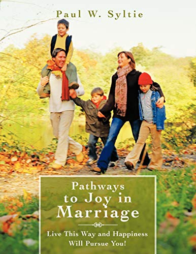 Pathways to Joy in Marriage: Live This Way and Happiness Will Pursue You!