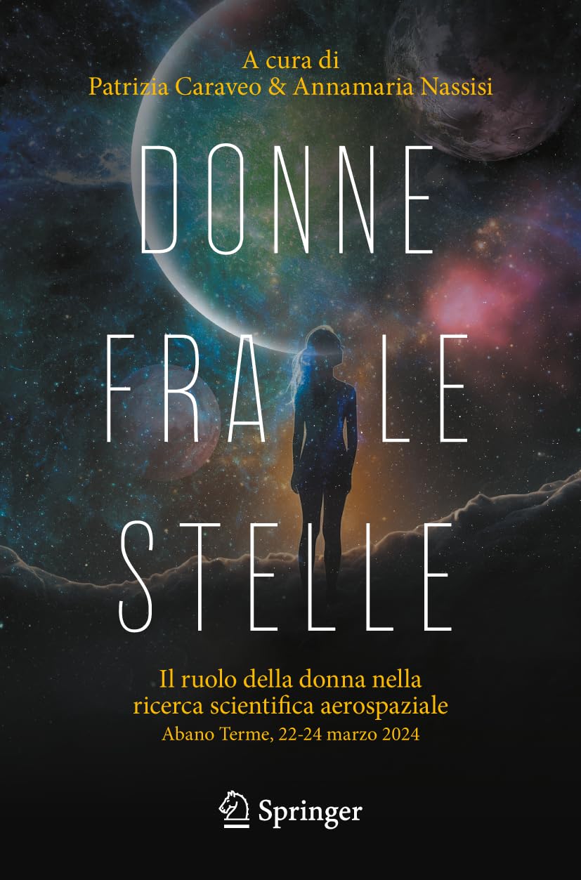 Donne fra le stelle: Il ruolo della donna nella ricerca scientifica aerospaziale, Abano Terme 22- 24 marzo 2024