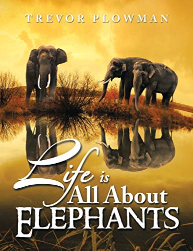 Life is All About Elephants