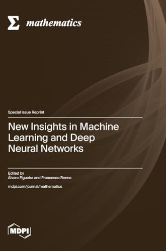 New Insights in Machine Learning and Deep Neural Networks