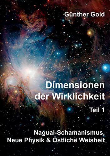 Dimensionen der Wirklichkeit Teil1: Nagual-Schamanismus, Neue Physik & Östliche Weisheit
