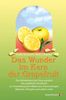 Das Wunder im Kern der Grapefruit: Die Geheimnisse des Citrus paradisi. Das praktische Handbuch zur Anwendung bei Infektionen, Entzündungen, Mykosen, Allergien und vielem mehr
