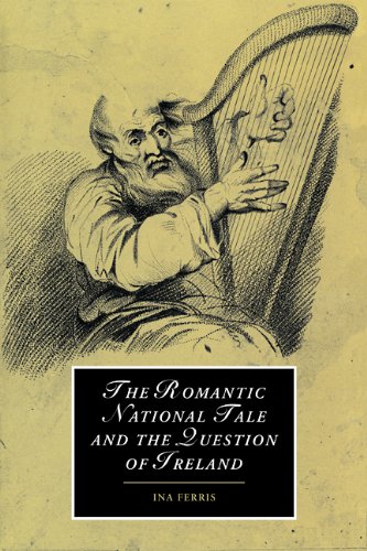 The Romantic National Tale and the Question of Ireland (Cambridge Studies in Romanticism, Band 51)