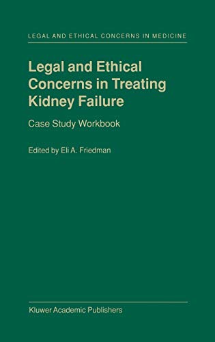 Legal and Ethical Concerns in Treating Kidney Failure: Case Study Workbook (Legal and Ethical Concerns in Medicine, 1, Band 1)