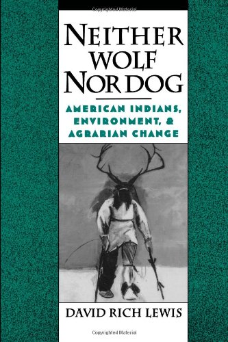 Neither Wolf nor Dog:American Indians, Environment, & Agrarian Change: American Indians, Environment, and Agrarian Change