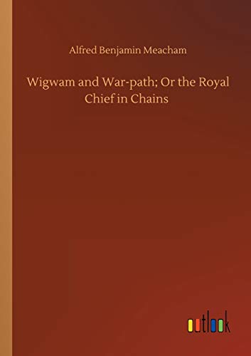 Wigwam and War-path; Or the Royal Chief in Chains