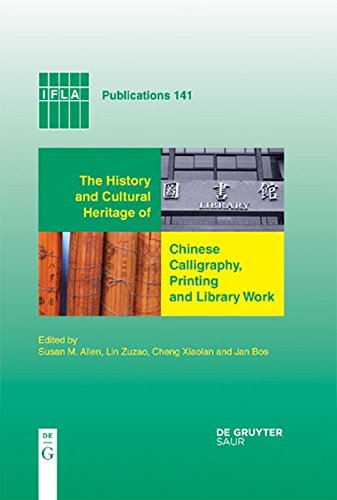 The History and Cultural Heritage of Chinese Calligraphy, Printing and Library Work (IFLA Publications, Band 141)