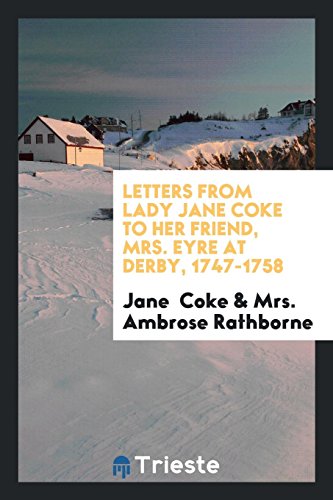 Letters from Lady Jane Coke to her friend, Mrs. Eyre at Derby, 1747-1758