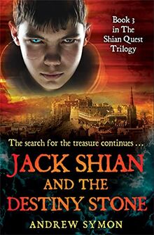 Jack Shian and the Destiny Stone: The Shian Quest Trilogy Book 3 (Shian Quest, 3, Band 3)