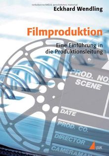 Filmproduktion. Eine Einführung in die Produktionsleitung