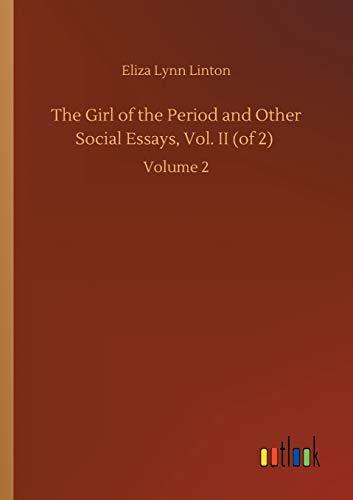 The Girl of the Period and Other Social Essays, Vol. II (of 2): Volume 2
