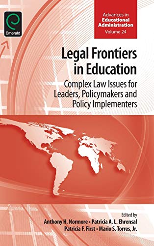 Legal Frontiers in Education: Complex Law Issues for Leaders, Policymakers and Policy Implementers (Advances in Educational Administration, 24, Band 24)