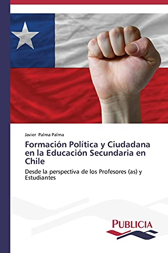 Formación Política y Ciudadana en la Educación Secundaria en Chile: Desde la perspectiva de los Profesores (as) y Estudiantes