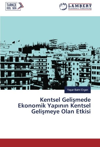 Kentsel Gelişmede Ekonomik Yapının Kentsel Gelişmeye Olan Etkisi