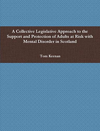 A Collective Legislative Approach to the Support and Protection of Adults at Risk with Mental Disorder in Scotland
