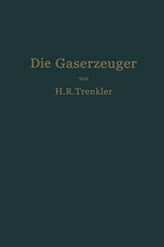 Die Gaserzeuger: Handbuch der Gaserei mit und ohne Nebenproduktengewinnung
